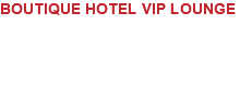 BOUTIQUE HOTEL VIP LOUNGE Kuala Lumpur, Malaysia Status: Proposal Size: 3,000 sqft 